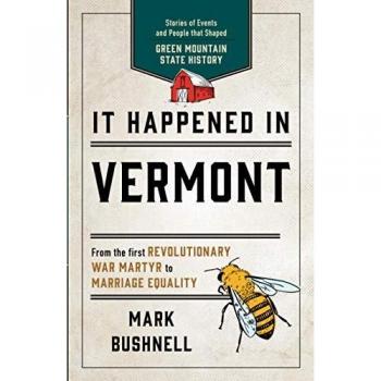 It Happened in Vermont : Stories of Events and People That Shaped Green Mountain State History, by Mark Bushnell