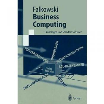 Business Computing: Grundlagen und Standardsoftware (Springer-Lehrbuch)