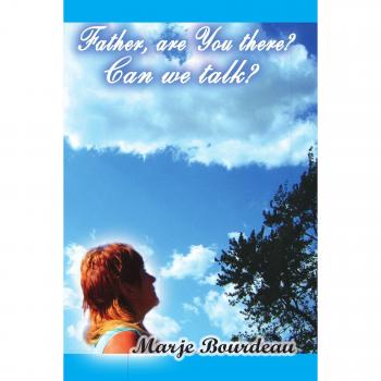 Bourdeau, Marje: Father, are You there? Can we talk?