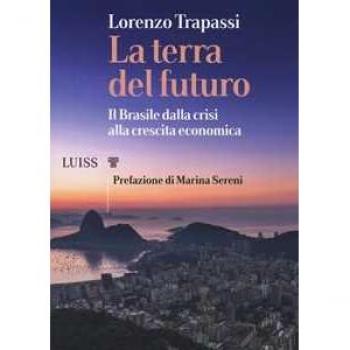 La terra del futuro. Il Brasile, dalla crisi alla crescita economica Lorenzo Trapassi