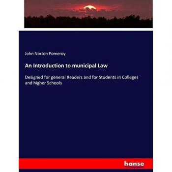 An Introduction to municipal Law: Designed for general Readers and for Students in Colleges and higher Schools