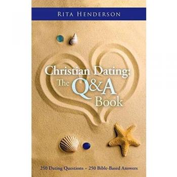 Christian Dating: The Q & A Book: 250 DATING QUESTIONS - 250 BIBLE-BASED ANSWERS