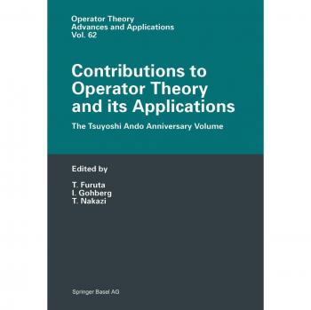 Contributions to Operator Theory and its Applications: The Tsuyoshi Ando Anniversary Volume (Operator Theory: Advances And Applications) (Operator Theory: Advances and Applications, 62, Band 62)