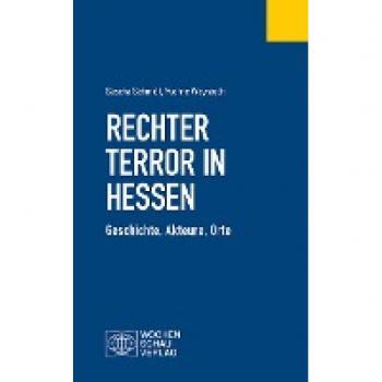 Rechter Terror in Hessen: Geschichte, Akteure, Orte (Politisches Fachbuch)