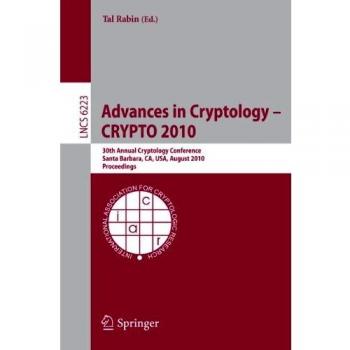 Advances in Cryptology -- CRYPTO 2010: 30th Annual Cryptology Conference, Santa Barbara, CA, USA, August 15-19, 2010, Proceedings