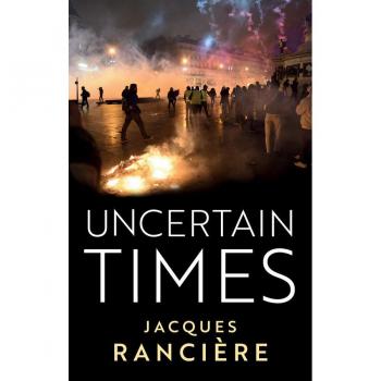 Jacques Ranciere Uncertain Times