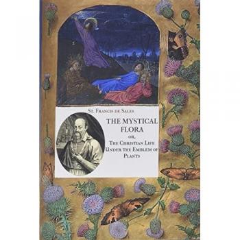 The Mystical Flora of St. Francis de Sales: The Christian Life under the Emblem of Plants