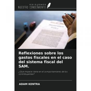 Kentra, Adam: Reflexiones sobre los gastos fiscales en el caso del sistema fiscal del SAM.