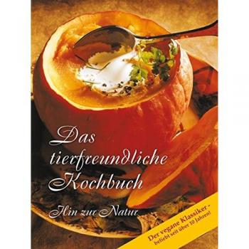 Gabriele-Verlag Das Wort Das Tierfreundliche Kochbuch - Der Vegane Klassiker, Beliebt Seit Über 10 Jahren! Hin Zur Natur. Die Besten Gerichte In Kürze Auf Dem Tisch