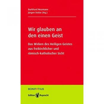 Wir glauben an den einen Geist: Das Wirken des Heiligen Geistes aus freikirchlicher und römisch-katholischer Sicht