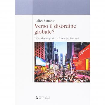 Verso il disordine globale? L'Occidente, gli altri e il mondo che verrà
