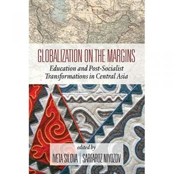 Globalization on the Margins (2nd Edition): Education and Post-Socialist Transformations in Central Asia: Education and Post-Socialist Transformations in Central Asia (2nd Edition)