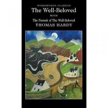 Well-beloved with The Pursuit of the Well-beloved (Wordsworth Classics)