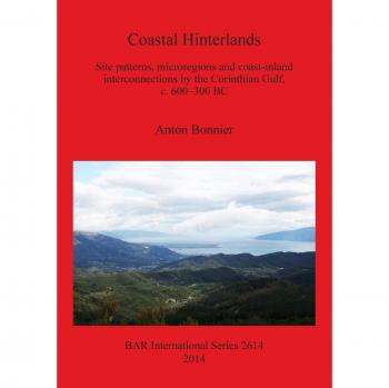 Coastal Hinterlands: Site patterns, microregions and coast-inland interconnections by the Corinthian Gulf, c. 600-300 BC