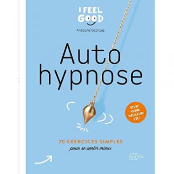 Auto hypnose: 20 exercices simples pour se sentir mieux