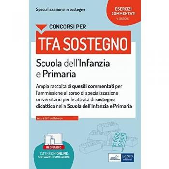 CONCORSI TFA SOSTEGNO. SCUOLA DELL'INFANZIA E PRIMARIA. ESERCIZI COMMENTATI. CON ESPANSIONE ONLINE. CON SOFTWARE DI SIMULAZIONE