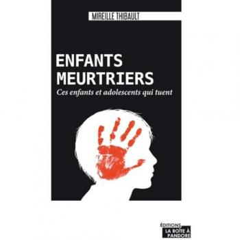 Enfants meurtriers - Ces enfants et adolescents qui tuent
