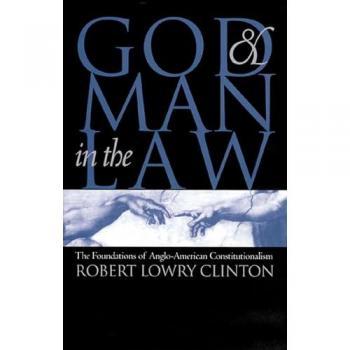 God and Man in the Law: The Foundations of Anglo-American Constitutionalism - Robert Lowry Clinton