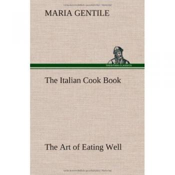 The Italian Cook Book The Art of Eating Well