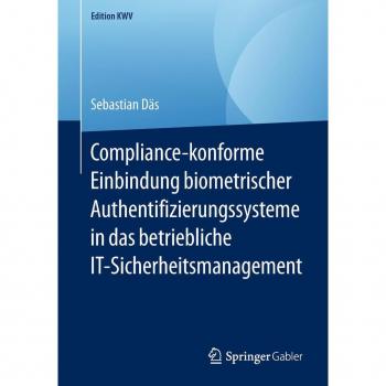 Compliance-konforme Einbindung biometrischer Authentifizierungssysteme in das betriebliche IT-Sicherheitsmanagement