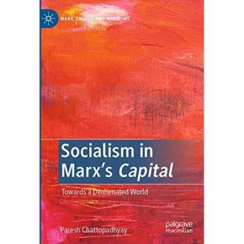 Socialism in Marx’s Capital: Towards a Dealienated World (Marx, Engels, and Marxisms)