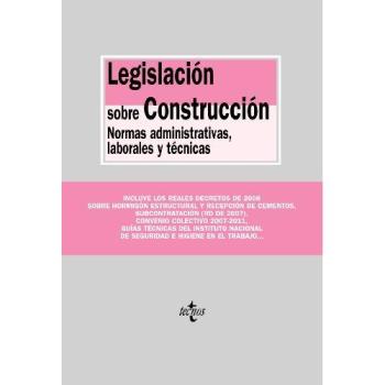 Legislación sobre Construcción: Normas administrativas, laborales y técnicas