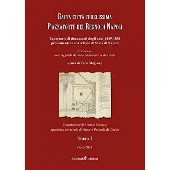 Gaeta città fedelissima piazzaforte del Regno di Napoli. Repertorio di documenti degli anni 1449-1860 provenienti dall'Archivio di Stato di Napoli. Vol. 1