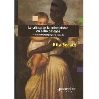 CRITICA DE LA COLONIALIDAD EN OCHO ENSAYOS, LA