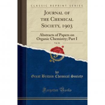 Journal of the Chemical Society, 1903, Vol. 84: Abstracts of Papers on Organic Chemistry; Part I
