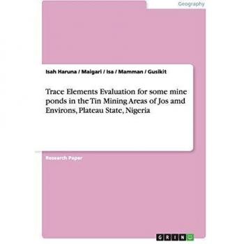 Trace Elements Evaluation for some mine ponds in the Tin Mining Areas of Jos amd Environs, Plateau State, Nigeria
