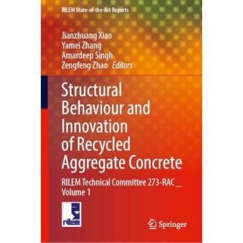 Structural Behaviour and Innovation of Recycled Aggregate Concrete: RILEM Technical Committee 273-RAC _ Volume 1 (RILEM State-of-the-Art Reports, 41, Band 1)