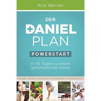 Der Daniel-Plan (PowerStart): In 40 Tagen zu einem ganzheitlichen Leben.