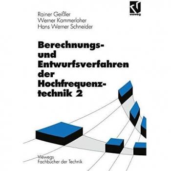 Berechnungs- und Entwurfsverfahren der Hochfrequenztechnik: Berechnungsverfahren und Entwurfsverfahren der Hochfrequenztechnik, Bd.2 (Viewegs Fachbücher der Technik)
