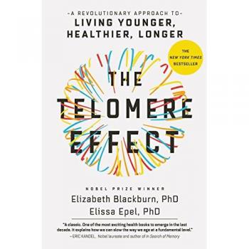 The Telomere Effect : A Revolutionary Approach to Living Younger, Healthier, Longer, by Elizabeth Blackburn