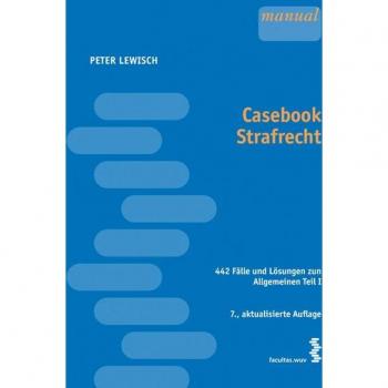 Casebook Strafrecht: 441 Fälle und Lösungen zum Allgemeinen Teil I