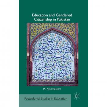 Education and Gendered Citizenship in Pakistan (Postcolonial Studies in Education)