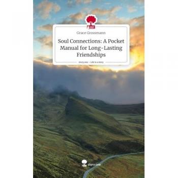 Soul Connections: A Pocket Manual for Long-Lasting Friendships. Life is a Story - story.one