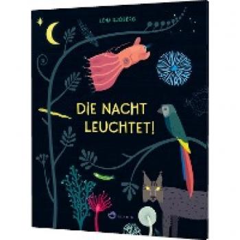Die Nacht leuchtet!: | Bilderbuch über die Phänomene der Nacht für Kinder ab 4 Jahren, Cover leuchtet im Dunkeln