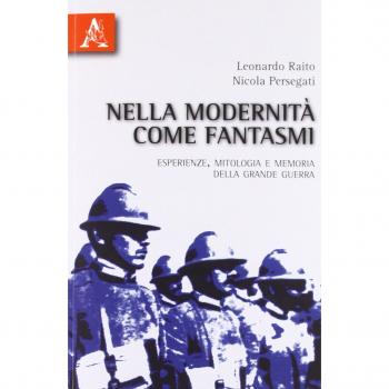 Nella modernità come fantasmi. Esperienze, mitologia e memoria della Grande Guerra