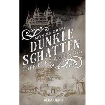 Grasl, Monika: Dunkle Schatten über Burg Wolfsegg