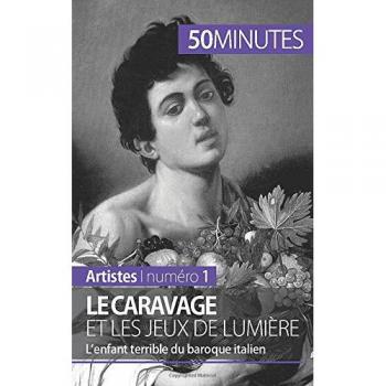 Le Caravage et les jeux de lumière : l'enfant terrible du baroque italien