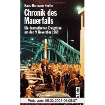 Chronik des Mauerfalls. Die dramatischen Ereignisse um den 9. November 1989