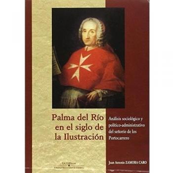 Palma del río en el siglo de la ilustración. Análisis sociológico y político-administrativo del señorío de los portocarrero.
