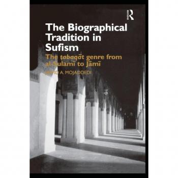 The Biographical Tradition in Sufism: The Tabaqat Genre from al-Sulami to Jami (Routledge Studies in Asian Religion)