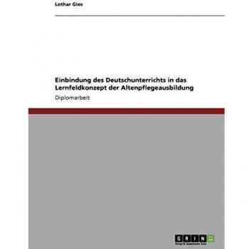 Einbindung des Deutschunterrichts in das Lernfeldkonzept der Altenpflegeausbildung