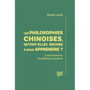 Les Philosophies Chinoises, Qu'ont-Elles Encore À Nous Apprendre ? - Confucianisme, Bouddhisme, Taoïsme