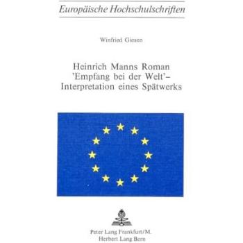 Heinrich Manns Roman «Empfang bei der Welt» - Interpretation eines Spätwerks