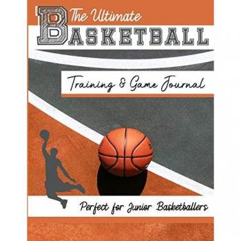 The Ultimate Basketball Training and Game Journal