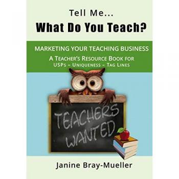 Tell Me... What Do You Teach?: The Teacher's Guide to Marketing your Teaching Business (USPs - Uniqueness - Tag Lines) (Marketing for Teaching Freelancers, Band 3)