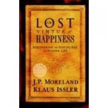 Lost Virtue of Happiness: Discovering the Disciplines of the Good Life